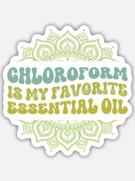 Chloroform is My Favorite Essential Oil - Sticker - white matte
