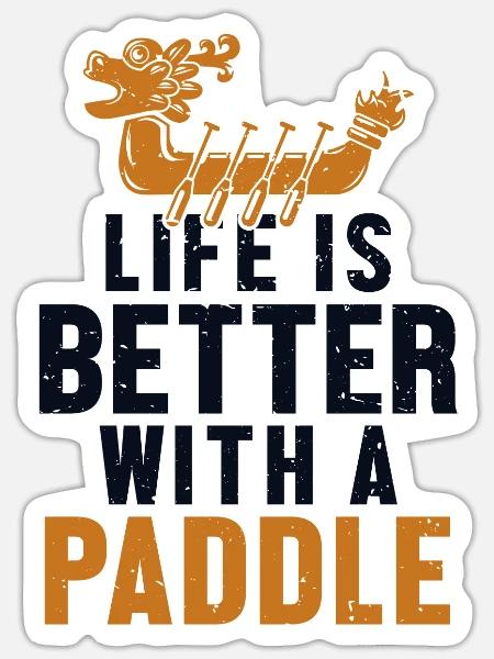 Life is Better with a Paddle Paddler Drummer - Sticker - white matte