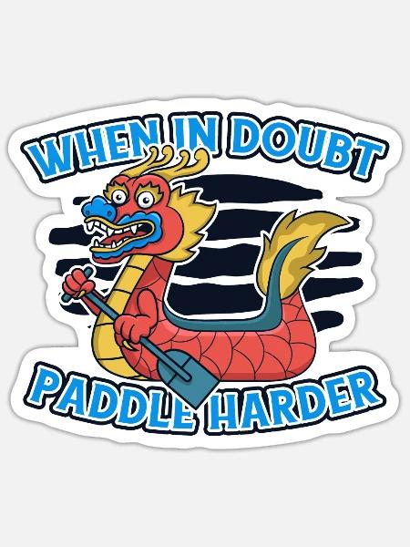 When In Doubt Paddle Harder Paddler Drummer Team - Sticker - white matte