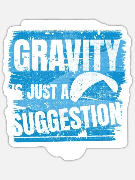 Gravity Is Just a Suggestion - Sticker - white matte