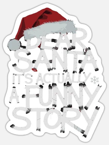Dear Santa It's Actually A Funny Story - Sticker - white matte