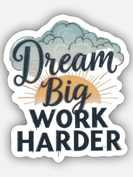 Dream Big, Work Harder - Sticker - white matte