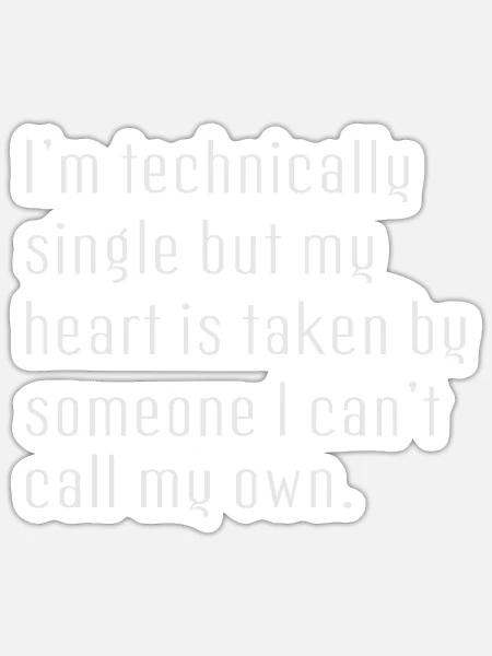 Im Technically Single But My Heart Is Taken - Sticker - white matte