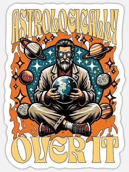 Astrologer Astrologically Over It Fortune Teller - Sticker - white matte
