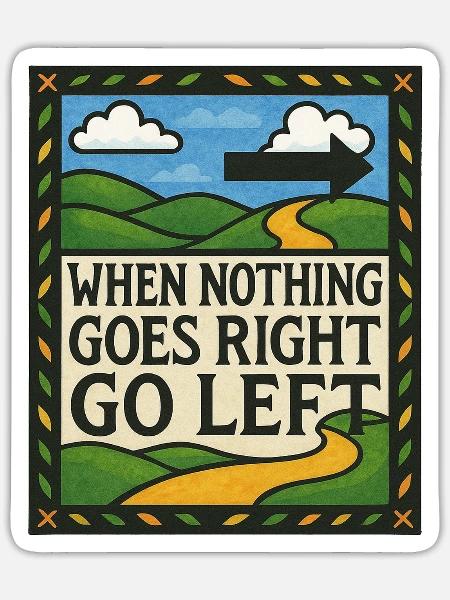 When Nothing Goes Right Go Left - Sticker - white matte
