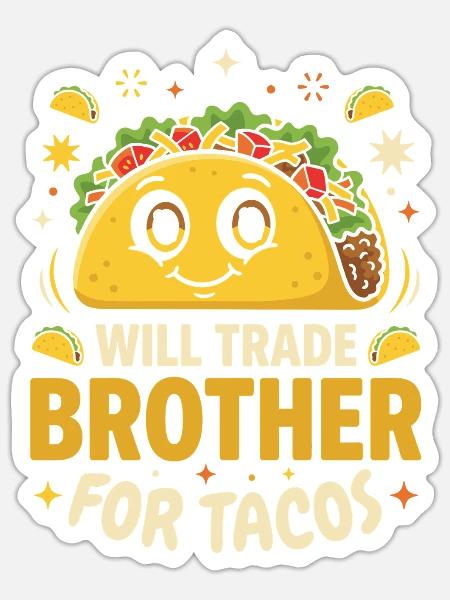 Will Trade Brother For Tacos Funny Mexican Food - Sticker - white matte