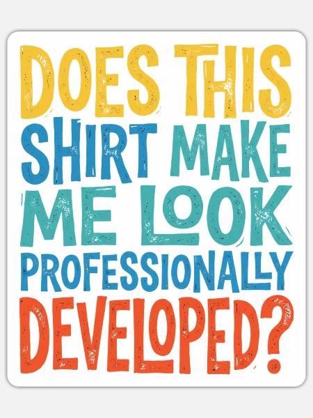 Professionally Developed Look Shirt - Sticker - white matte