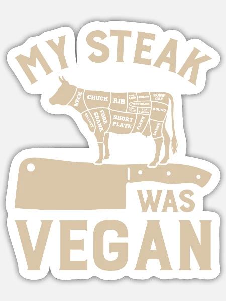 My Steak Was Vegan Funny Meat Cutter Cow Butcher - Sticker - white matte