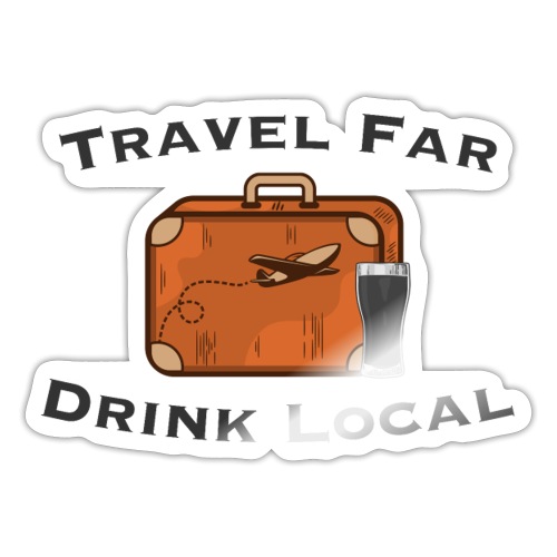 Travel Far Drink Local - Dark Lettering - Sticker