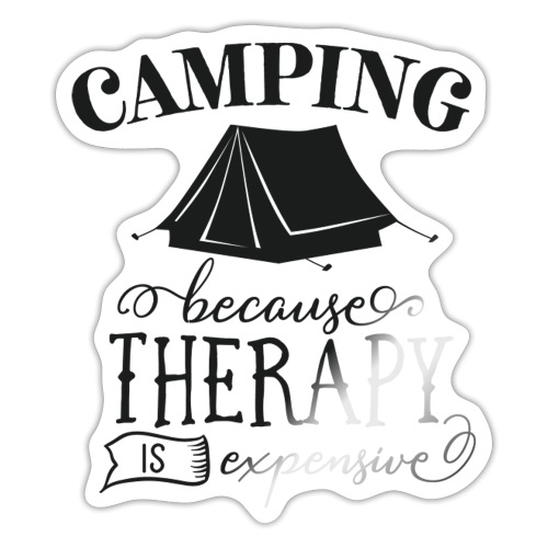 Camping Because Therapy is Expensive - Sticker