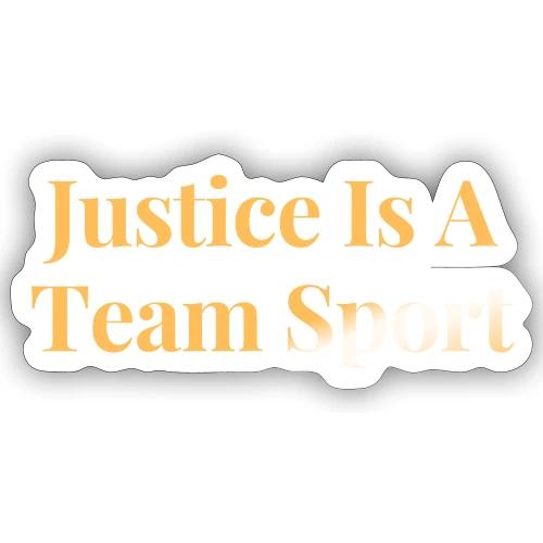 Justice Is A Team Sport - Sticker