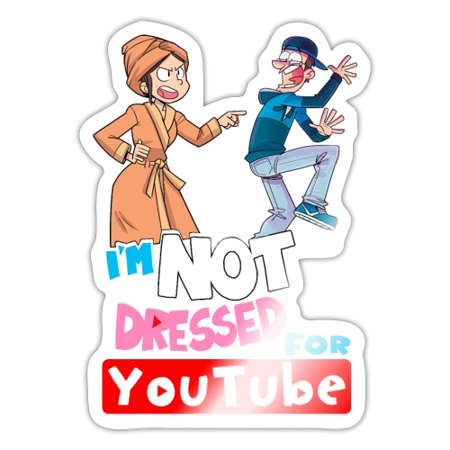 Not Dressed For Youtube! - Sticker