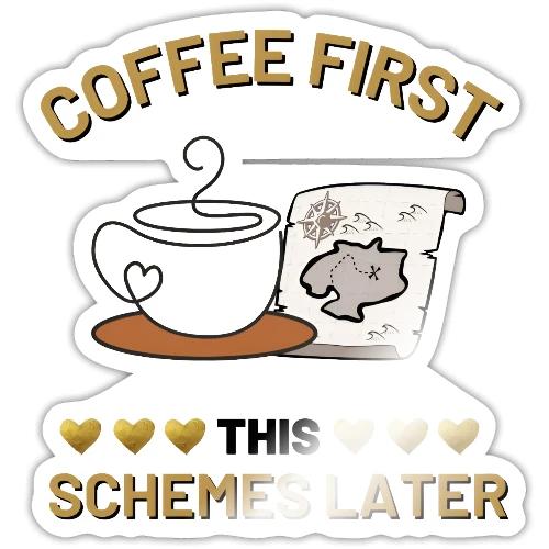 Coffee First — Schemes Later t-shirt - Sticker