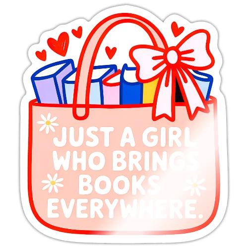 Just a Girl Who Brings Books Everywhere - Sticker