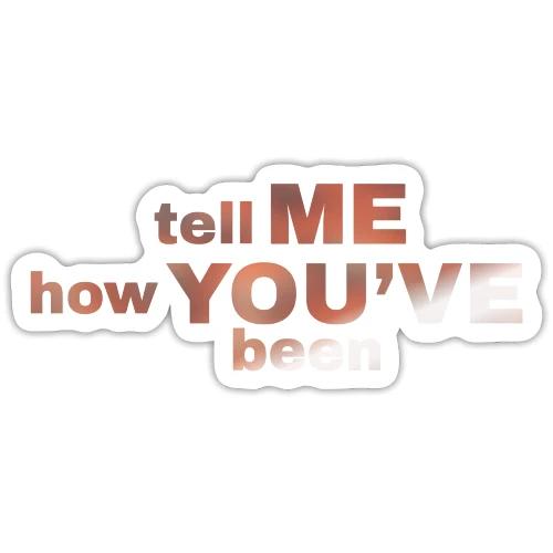 tell me how you've been BOLD - Sticker