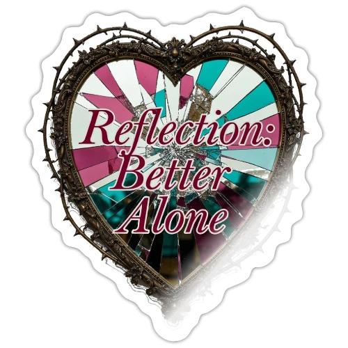 Reflection: Better Alone T-Shirt - Sticker