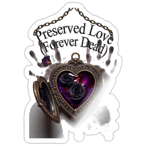 Preserved Love (Forever Dead) T-Shirt - Sticker