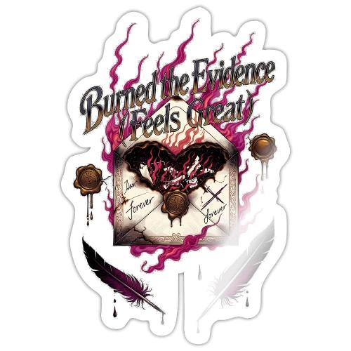 Burned the Evidence Feels Great T-Shirt - Sticker