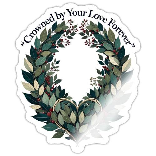 Crowned by Your Love Forever Laurel Wreath T-Shirt - Sticker