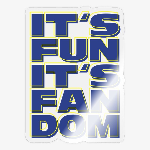 It's Fun It's Fandom (free color choice) - Sticker