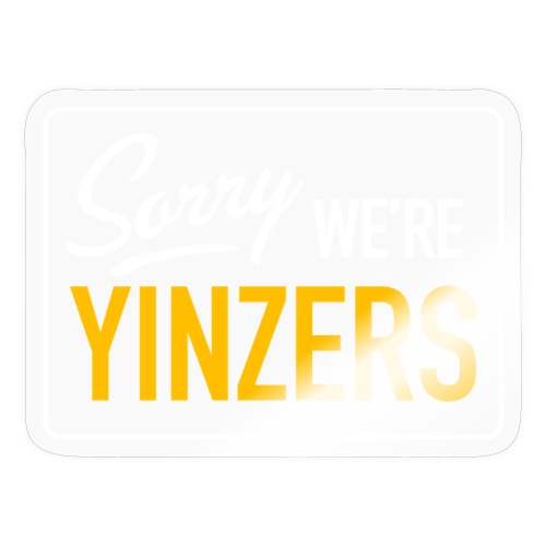 Sorry! We're Yinzers - Sticker
