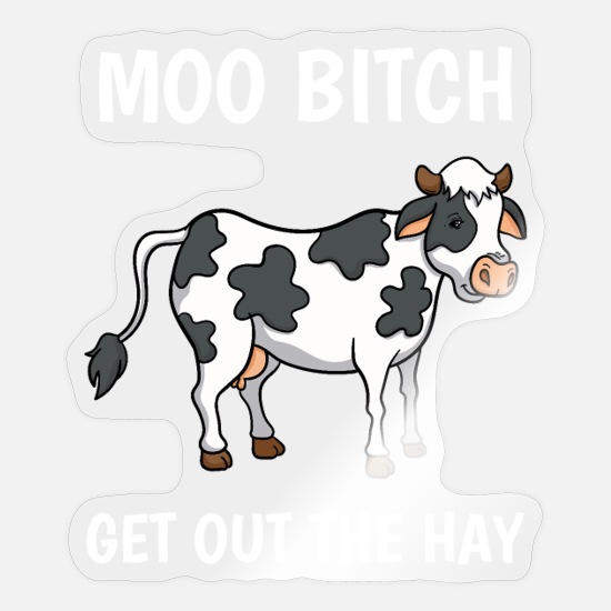 Cow Cows Moo Bitch Funny Quote Rancher Farmer Gift' Sticker | Spreadshirt