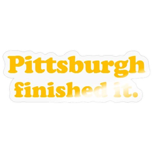 Pittsburgh Finished It - Sticker