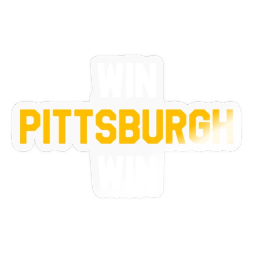 Win Pittsburgh Win - Sticker