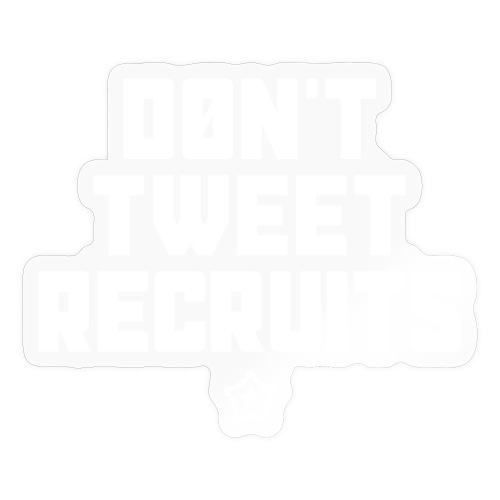 Don't Tweet Recruits - Sticker