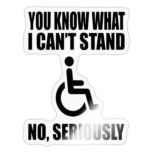 You know what i can't stand. Wheelchair humor * - Sticker