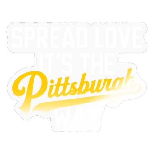 Spread Love it's the Pittsburgh Way - Sticker