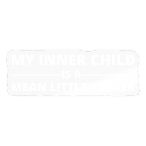 MY INNER CHILD IS A MEAN LITTLE FUCKER - Sticker