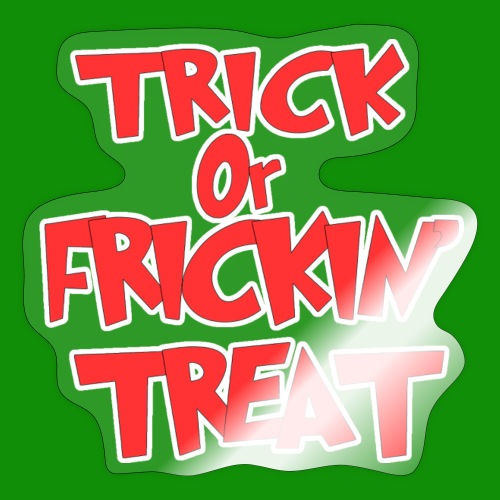 Trick or Fricken Treat - Sticker