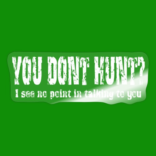 You Don't Hunt? - Sticker