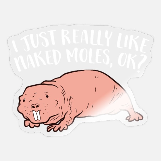 I Just Really Like Naked Moles Ok? Funny Naked' Sticker | Spreadshirt