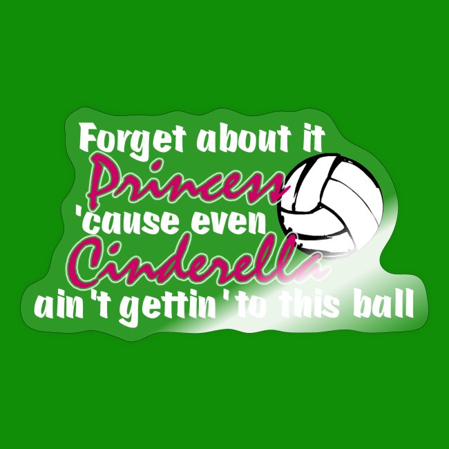 Forget it Princess Volleyall