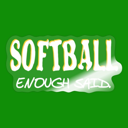 Softball Enough Said - Sticker