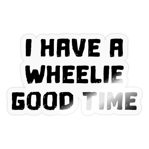 Wheelchair users have a wheelie good time * - Sticker