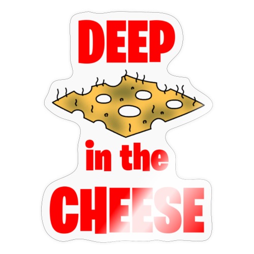 DEEP in the CHEESE - Sticker