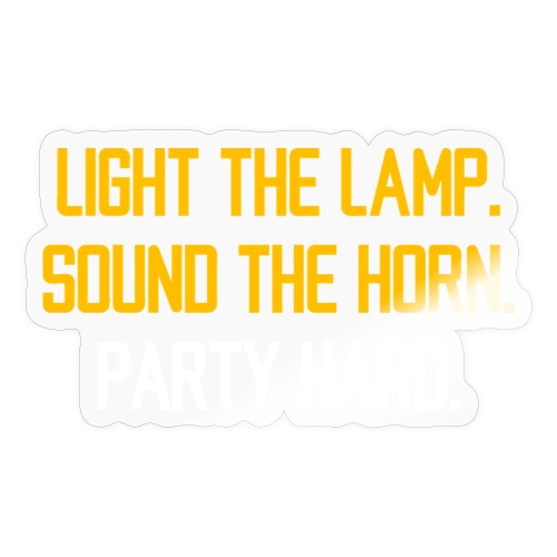 Light the Lamp. Sound the Horn. Party Hard. - Sticker