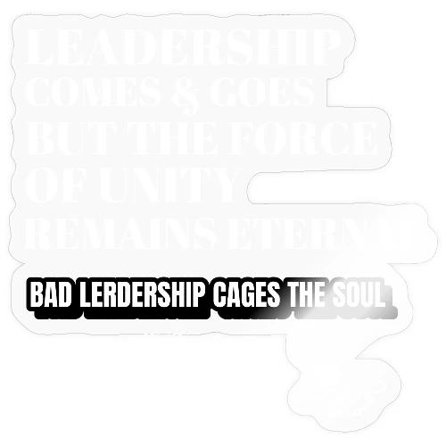 Leadership Comes & Goes - Sticker