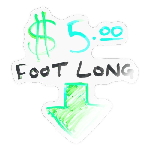 $5 Dollar Foot Long with Arrow POinting Down - Sticker