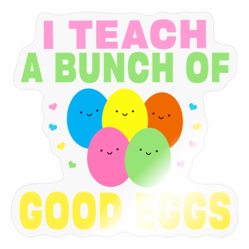 I Teach a Bunch of Good Eggs School Easter Bunny - Sticker