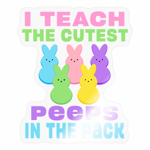 I Teach the Cutest Peeps in the Pack School Easter - Sticker