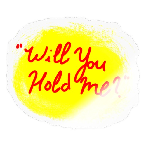 Will You Hold Me? - Sticker