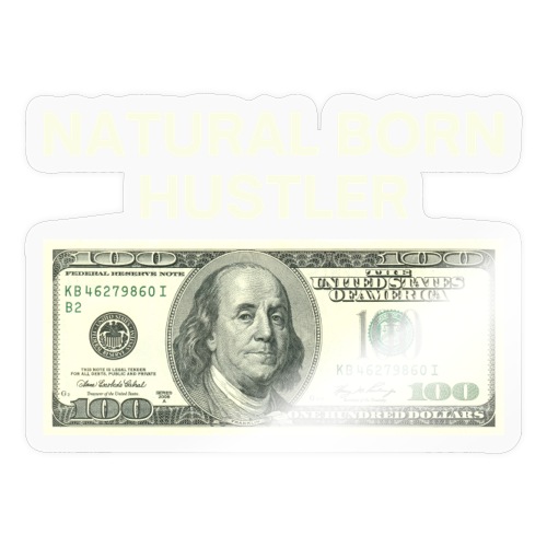 NATURAL BORN HUSTLER - One Hundred Dollar Bill - Sticker