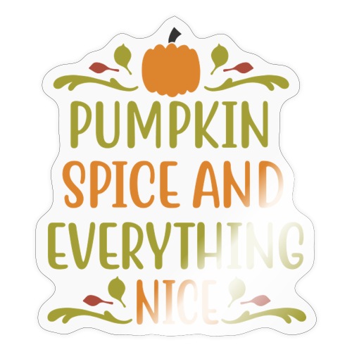 Pumpkin Spice and Everything Nice - Sticker