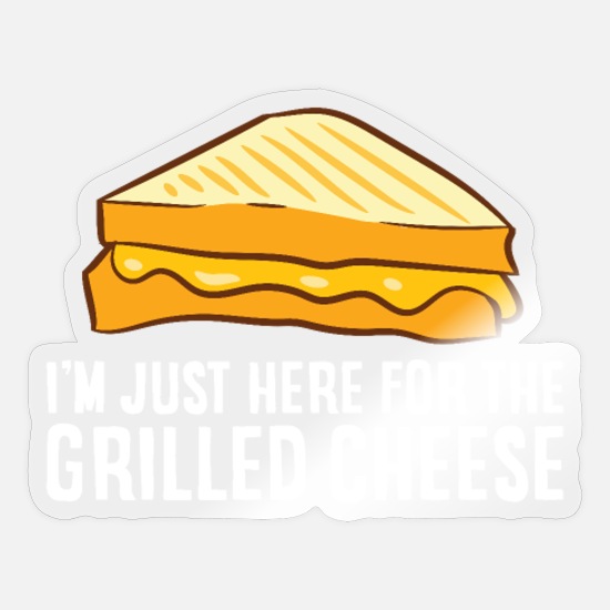 I'm Just Here For The Grilled Cheese' Sticker | Spreadshirt