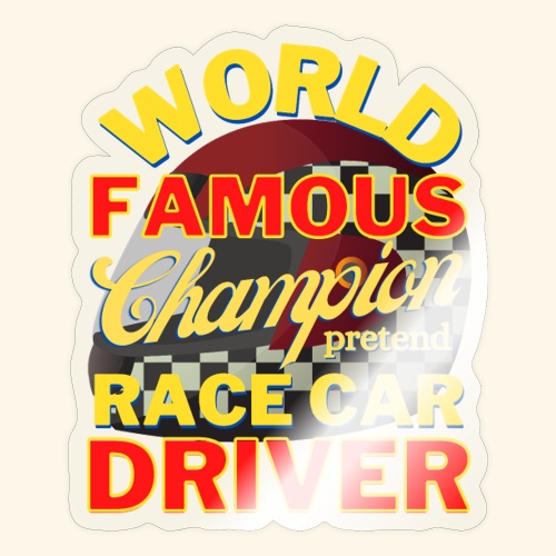 World Famous Champion pretend Race Car Driver - Sticker