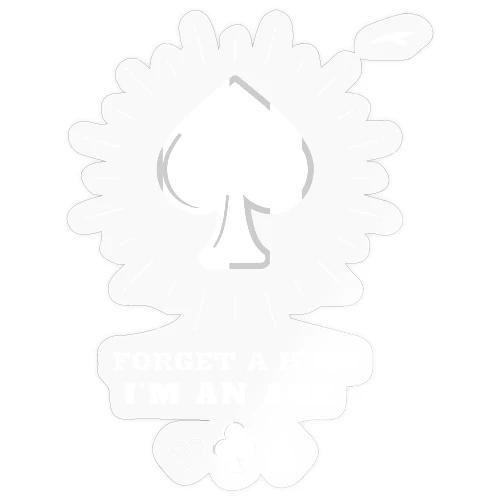 Forget A King I'm An Ace - Sticker